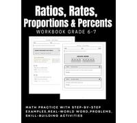 Ratios, Rates, Proportions &Percents Workbook Grade 6-7: Math Practice with Step-by-Step Examples,Real-World Word Problems, Skill-Building Activities