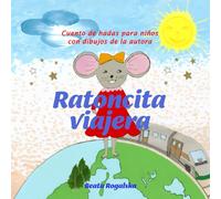 Ratoncita viajera: cuento de hadas para niños con dibujos de la autora