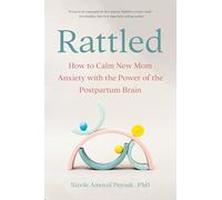 Rattled: How to Calm New Mom Anxiety With the Power of the Postpartum Brain