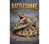RATTLESNAKE ( SNAKE ): Secrets of the Desert’s Deadly Serpent
