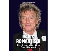 Rau & romantisch: Die Biografie über Rod Stewart. Komplett in Farbe