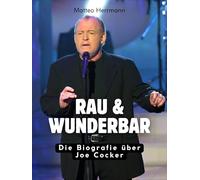 Rau & wunderbar: Die Biografie über Joe Cocker. Komplett in Farbe
