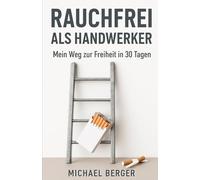 Rauchfrei als Handwerker: Mein Weg zur Freiheit in 30 Tagen