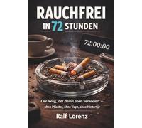 Rauchfrei in 72 Stunden ! - Der Weg, der dein Leben verändert