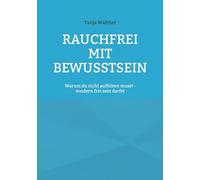 Rauchfrei mit Bewusstsein: Warum du nicht aufhören musst - sondern frei werden darfst