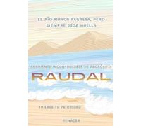Raudal.El Río Nunca Regresa, Pero Siempre Deja Huella Corriente Incontrolable De Propósito. Tu Eres Tu Prioridad.: libro de perseverancia sabiduría.los secretos de la mente millonaria. deja de ser tu