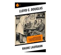 Rauhe Laufbahn: Arztroman im US-Midwest der Zwischenkriegszeit: Medizinstudium, Kleinstadtmilieu, Chirurgieethik und ein Mentor-Schüler-Weg zur Erlösung