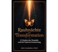 Rauhnächte der Transformation: Die zwölf Nächte nutzen, um altes Verhalten zu erkennen, Entscheidungen zu ordnen und gestärkt in das neue Jahr zu starten