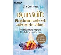 Rauhnächte: Die Geheimnisvolle Zeit Zwischen Den Jahren (Erweiterte Neuausgabe)