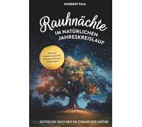 Rauhnächte im natürlichen Jahreskreis: Entdecke dich neu im Zyklus der Natur