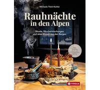 Rauhnächte in den Alpen: Rituale, Räuchermischungen und altes Wissen aus den Bergen. Dein Begleiter durch die 12 magischen Nächte. Mit Orakeln, Sagen und Meditationen für die Zeit zwischen den Jahren
