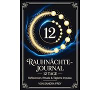 Rauhnächte-Journal - 12 Tage der Reflexion: Fragen, Impulse und klare Struktur für eine stille Zeit, um Gedanken zu ordnen, Wünsche festzuhalten und den Jahreswechsel bewusst zu gestalten