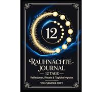 Rauhnächte-Journal - 12 Tage der Reflexion: Fragen, Impulse und klare Struktur für eine stille Zeit, um Gedanken zu ordnen, Wünsche festzuhalten und den Jahreswechsel bewusst zu gestalten