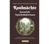 Rauhnächte Journal für Naturliebhaberinnen - Rituale und Naturverbundenheit im Winterwald: Zwölf Nächte im Jahreskreis - ein achtsamer Begleiter für Frauen, die Kraft aus der Natur schöpfen
