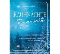 Rauhnächte - Traumnächte: Träume wahr werden lassen. Workbook mit neuen Ritualen für die Rauhnächte