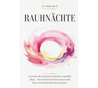 Rauhnächte: Zwischen alten Bräuchen und dem schnellen Alltag - dein Frieden mit dem Gestern und deine Ausrichtung für das neue Jahr