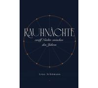 Rauhnächte - zwölf Nächte zwischen den Jahren: Ritutale, Träume und dein Kompass fürs neue Jahr