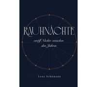 Rauhnächte - zwölf Nächte zwischen den Jahren: Ritutale, Träume und dein Kompass fürs neue Jahr