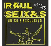 Raul Seixas - Ao Vivo: Unico E Exclusivo