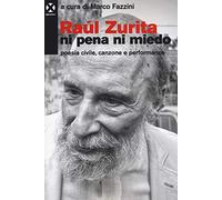 Raúl Zurita «Ni pena ni miedo». Poesia civile, canzone e performance
