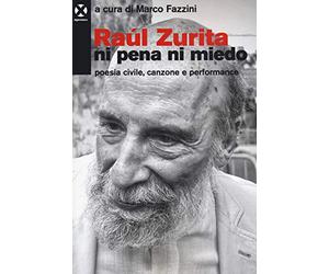 Raúl Zurita «Ni pena ni miedo». Poesia civile, canzone e performance
