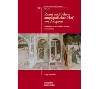 Raum Und Sehen Am Päpstlichen Hof Von Avignon: Innovation in Der Malerei Matteo Giovannettis