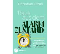 Raus aus dem Alarmzustand: Entwicklungs- und Komplextrauma verstehen und Vertrauen ins Leben finden