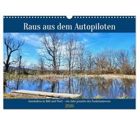 Raus aus dem Autopiloten - Innehalten in Bild und Wort. Ein Jahr jenseits des Funktionierens (Wandkalender 2026 DIN A3 quer), CALVENDO Monatskalender: Impulse und Naturmotive zum Innehalten