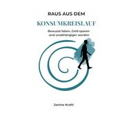 Raus aus dem Konsumkreislauf: Bewusst leben, Geld sparen und unabhängiger werden