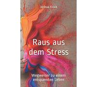 Raus Aus Dem Stress: Wegweiser Zu Einem Entspannten Leben