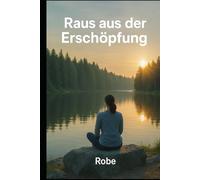 Raus aus der Erschöpfung: Burnout verstehen, stoppen und langfristig vorbeugen