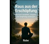 Raus aus der Erschöpfung: Burnout verstehen, stoppen und langfristig vorbeugen