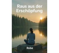 Raus aus der Erschöpfung: Burnout verstehen, stoppen und langfristig vorbeugen