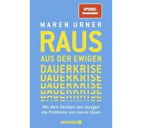 Raus aus der ewigen Dauerkrise: Mit dem Denken von morgen die Probleme von heute lösen