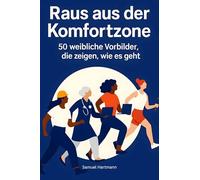 Raus aus der Komfortzone: 50 weibliche Vorbilder, die zeigen, wie es geht