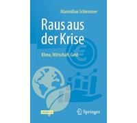 Raus Aus Der Krise - Klima, Wirtschaft, Geld: Aufruf an Deutschland Und Europa