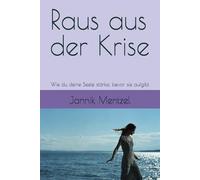 Raus aus der Krise: Wie du deine Seele stärkst, bevor sie aufgibt
