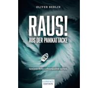 Raus! Aus der Panikattacke: Gewinne deine Lebensqualität zurück