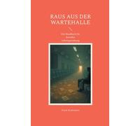 Raus aus der Wartehalle: Das Handbuch für bewußte Lebensgestaltung