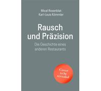 Rausch und Präzision Die Geschichte eines anderen Restaurants | Über zwei Autodidakten im Fine-Dining - Karl-Louis Kömmler - Droemer eBook - ebook (ePub) - Livre