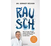 Rausch: Was wir über Drogen wissen müssen und wie ihr Konsum sicherer werden kann - Alles über Alkohol, Cannabis und Co. vom Notfallmediziner und Drogenexperten