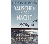 Rauschen in der Nacht: Die Wildgans - eine Geschichte des 20. Jahrhunderts | Thomas Steinfeld bringt Kultur, Geschichte und Wissenschaft in einer faszinierenden Erzählung zusammen.
