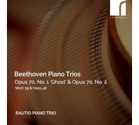 Rautio Piano Trio - Beethoven: Piano Trios Opus 70, No. 1 ‘Ghost’, Opus 70. No. 2, WoO39 & Hess 48