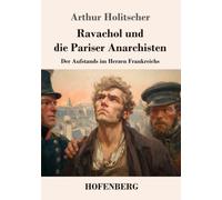 Ravachol und die Pariser Anarchisten: Der Aufstands im Herzen Frankreichs