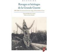 Ravages et héritages de la Grande Guerre: 1900-2020. Un secteur de la zone rouge, d'Armentières à Lens. Préface de Xavier Boniface