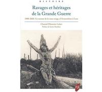 Ravages et héritages de la Grande Guerre Chantal Dhennin-Lalart (Auteur)