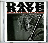 Rave, Dave - Live With What You Know