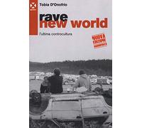 Rave new world. L'ultima controcultura