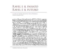 Ravel e il passato Ravel e il futuro. Atti del convegno internazionale di studi (Siena, 10-11 ottobre 2025)