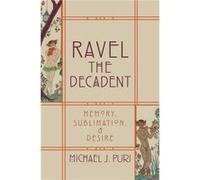Ravel the Decadent by Puri Michael J. Associate Professor Associate Professor University of Virginia Charlottesville PA Hardcover Book Puri Michael J. Associate Professor Associate Professor Universit